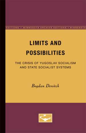 Limits and Possibilities: The Crisis of Yugoslav Socialism and State Socialist Systems de Bogdan Denitch