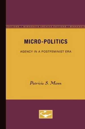 Micro-Politics: Agency in a Postfeminist Era de Patricia S. Mann