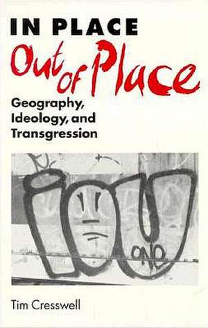 In Place/Out of Place: Geography, Ideology, and Transgression de Tim Cresswell