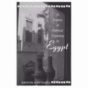 Poetics of Political Economy in Egypt de Kristin Koptiuch