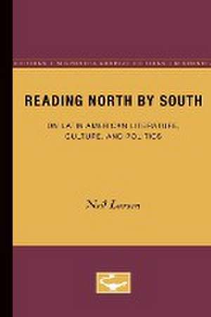 Reading North by South: On Latin American Literature, Culture, and Politics de Neil Larsen