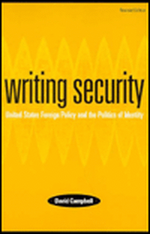 Writing Security : United States Foreign Policy and the Politics of Identity de David Campbell