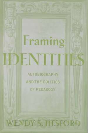 Framing Identities: Autobiography and the Politics of Pedagogy de Wendy S. Hesford