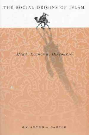 Social Origins Of Islam: Mind, Economy, Discourse de Mohammed Bamyeh