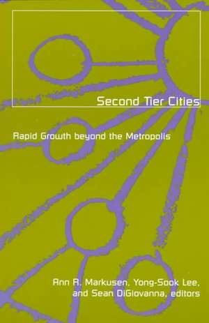 Second Tier Cities: Rapid Growth beyond the Metropolis de Ann Markusen