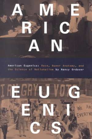 American Eugenics: Race, Queer Anatomy, and the Science of Nationalism de Nancy Ordover