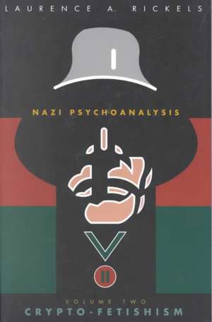 Nazi Psychoanalysis V2: Volume II: Crypto-Fetishism de Laurence A. Rickels