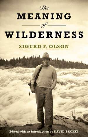 The Meaning of Wilderness de Sigurd F. Olson