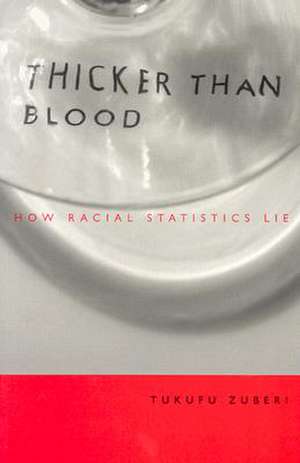 Thicker Than Blood: How Racial Statistics Lie de Tukufu Zuberi