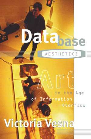 Database Aesthetics: Art in the Age of Information Overflow de Victoria Vesna