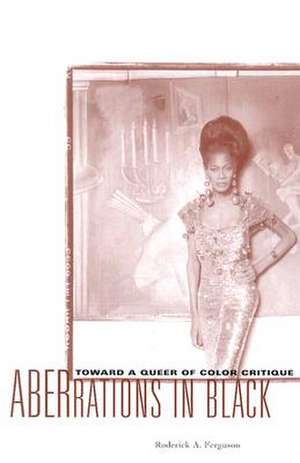 Aberrations In Black: Toward A Queer Of Color Critique de Roderick A. Ferguson