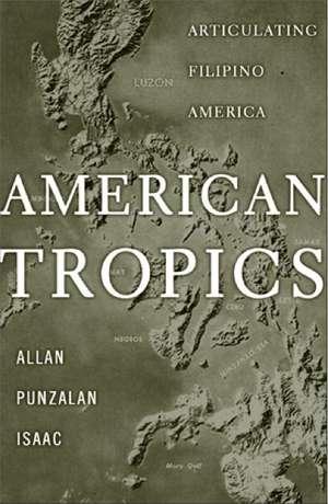 American Tropics: Articulating Filipino America de Allan Punzalan Isaac