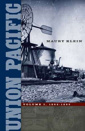 Union Pacific: Volume I, 1862-1893 de Maury Klein