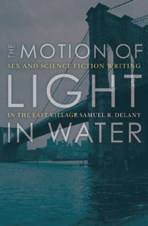 The Motion Of Light In Water – Sex And Science Fiction Writing In The East Village de Samuel R. Delany