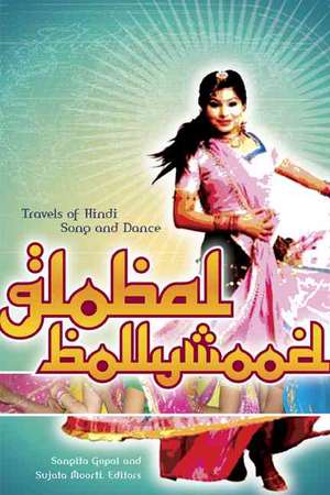 Global Bollywood: Travels of Hindi Song and Dance de Sangita Gopal