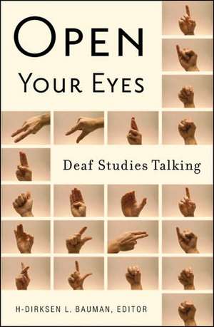 Open Your Eyes: Deaf Studies Talking de H-Dirksen L. Bauman