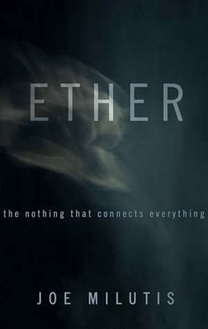 Ether: The Nothing That Connects Everything de Joe Milutis