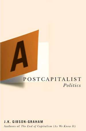 A Postcapitalist Politics de J.K. Gibson-Graham