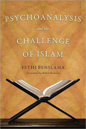 Psychoanalysis and the Challenge of Islam de Fethi Benslama