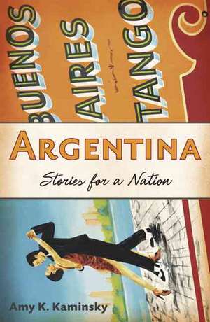 Argentina: Stories for a Nation de Amy K. Kaminsky