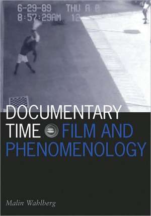 Documentary Time: Film and Phenomenology de Malin Wahlberg