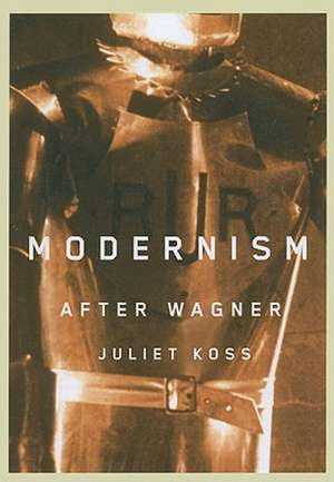 Modernism after Wagner de Juliet Koss