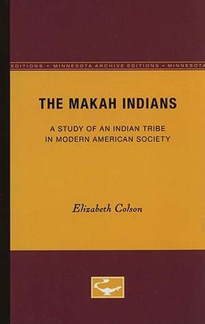 The Makah Indians: A Study of an Indian Tribe in Modern American Society de Elizabeth Colson