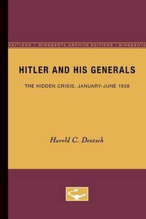 Hitler and His Generals: The Hidden Crisis, January-June 1938 de Harold C. Deutsch