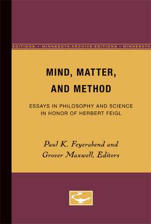 Mind, Matter, and Method: Essays in Philosophy and Science in Honor of Herbert Feigl de Paul K. Feyerabend