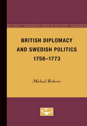 British Diplomacy and Swedish Politics, 1758-1773 de Michael Roberts