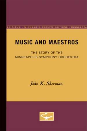 Music and Maestros: The Story of the Minneapolis Symphony Orchestra de John K. Sherman