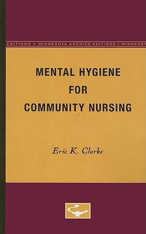 Mental Hygiene for Community Nursing de Eric K. Clarke