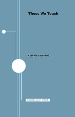 These We Teach: A Study of General College Students de Cornelia T. Williams