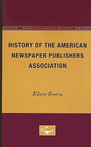 History of the American Newspaper Publishers Association de Edwin Emery