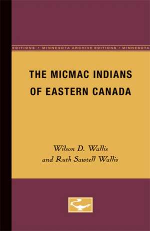 The Micmac Indians of Eastern Canada de Wilson D. Wallis