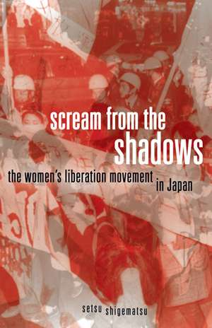 Scream from the Shadows: The Women’s Liberation Movement in Japan de Setsu Shigematsu