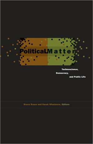 Political Matter: Technoscience, Democracy, and Public Life de Bruce Braun