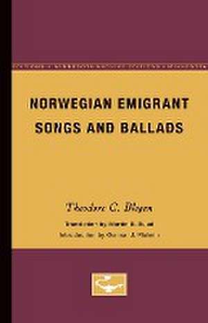 Norwegian Emigrant Songs and Ballads de Theodore Blegen