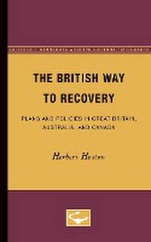 The British Way to Recovery: Plans and Policies in Great Britain, Australia, and Canada de Herbert Heaton