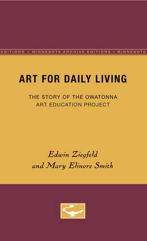 Art for Daily Living: The Story of the Owatonna Art Education Project de Edwin Ziegfeld