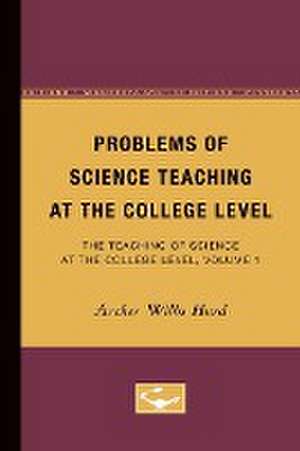 Problems of Science Teaching at the College Level: The Teaching of Science at the College Level, Volume 1 de Archer Hurd