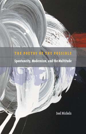 Poetry of the Possible: Spontaneity, Modernism, and the Multitude de Joel Nickels