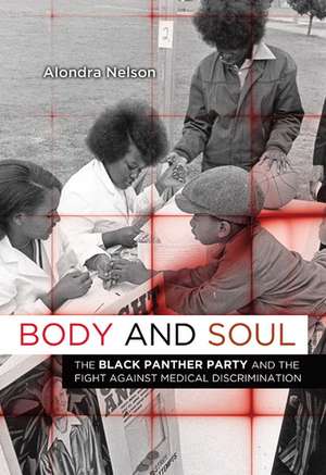 Body and Soul: The Black Panther Party and the Fight against Medical Discrimination de Alondra Nelson