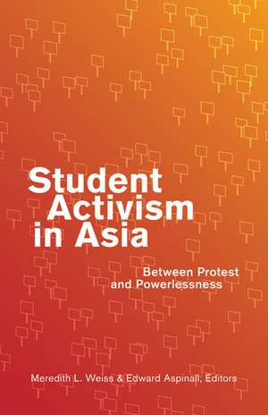 Student Activism in Asia: Between Protest and Powerlessness de Meredith L. Weiss