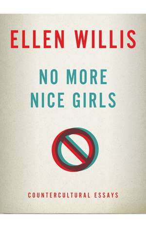 No More Nice Girls: Countercultural Essays de Ellen Willis