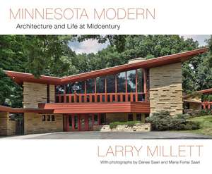 Minnesota Modern: Architecture and Life at Midcentury de Larry Millett