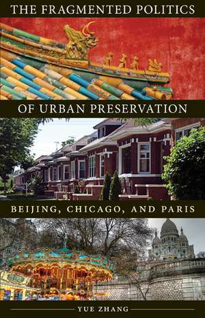 The Fragmented Politics of Urban Preservation: Beijing, Chicago, and Paris de Yue Zhang