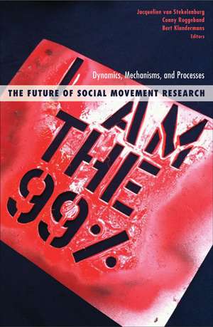 The Future of Social Movement Research: Dynamics, Mechanisms, and Processes de Jacquelien van Stekelenburg