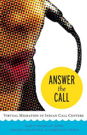 Answer the Call: Virtual Migration in Indian Call Centers de Aimee Carrillo Rowe