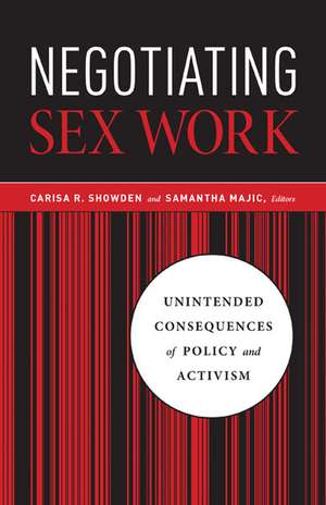 Negotiating Sex Work: Unintended Consequences of Policy and Activism de Carisa R. Showden